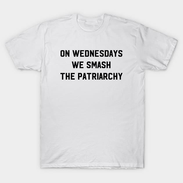 On Wednesdays We Smash The Patriarchy T-Shirt by illusionerguy